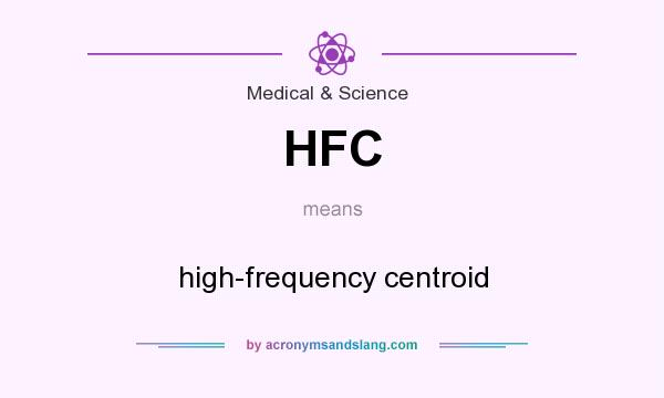 What does HFC mean? It stands for high-frequency centroid