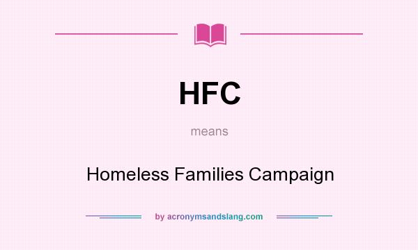 What does HFC mean? It stands for Homeless Families Campaign