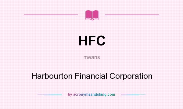 What does HFC mean? It stands for Harbourton Financial Corporation
