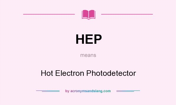 What does HEP mean? It stands for Hot Electron Photodetector