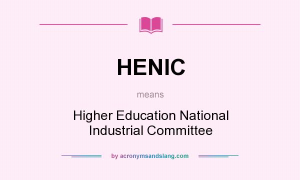 What does HENIC mean? It stands for Higher Education National Industrial Committee