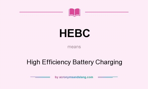 What does HEBC mean? It stands for High Efficiency Battery Charging