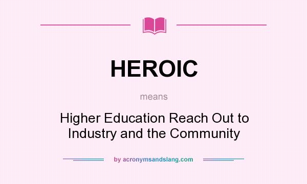 What does HEROIC mean? It stands for Higher Education Reach Out to Industry and the Community