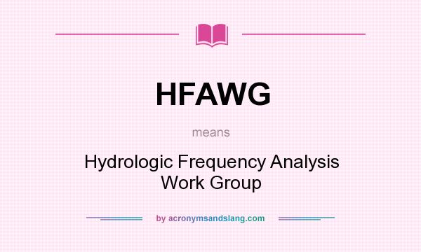 What does HFAWG mean? It stands for Hydrologic Frequency Analysis Work Group