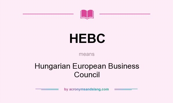 What does HEBC mean? It stands for Hungarian European Business Council