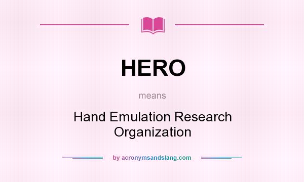 What does HERO mean? It stands for Hand Emulation Research Organization