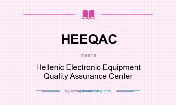 What does HEEQAC mean? It stands for Hellenic Electronic Equipment Quality Assurance Center
