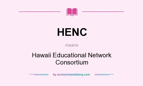 What does HENC mean? It stands for Hawaii Educational Network Consortium