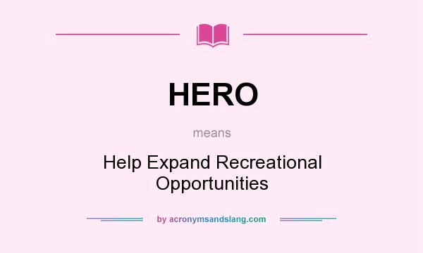 What does HERO mean? It stands for Help Expand Recreational Opportunities