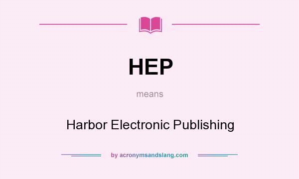 What does HEP mean? It stands for Harbor Electronic Publishing