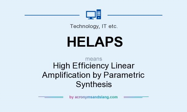 What does HELAPS mean? It stands for High Efficiency Linear Amplification by Parametric Synthesis