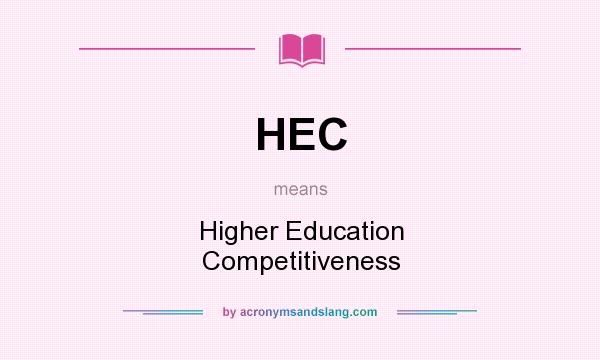 What does HEC mean? It stands for Higher Education Competitiveness