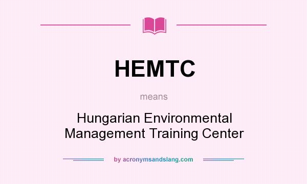 What does HEMTC mean? It stands for Hungarian Environmental Management Training Center
