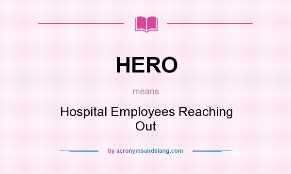 What does HERO mean? It stands for Hospital Employees Reaching Out
