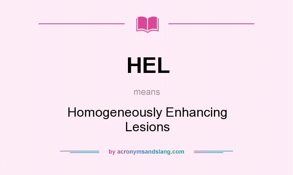 What does HEL mean? It stands for Homogeneously Enhancing Lesions