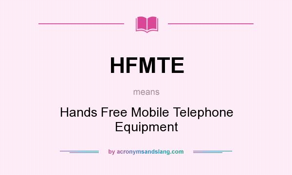 What does HFMTE mean? It stands for Hands Free Mobile Telephone Equipment