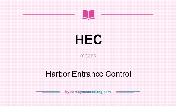 What does HEC mean? It stands for Harbor Entrance Control