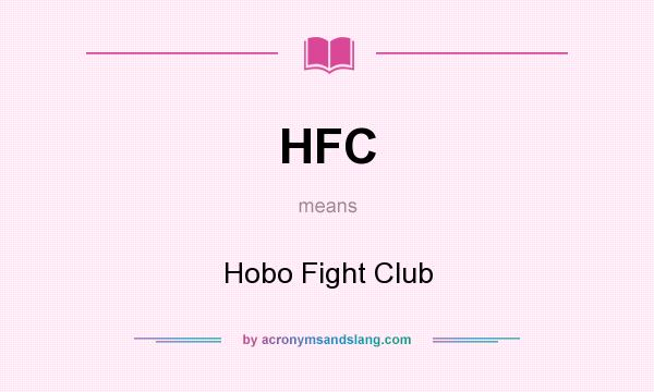What does HFC mean? It stands for Hobo Fight Club