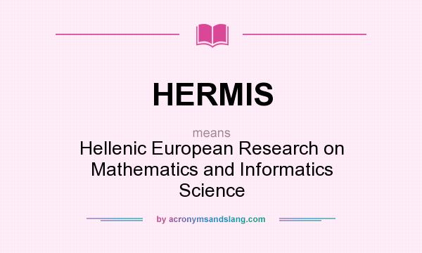 What does HERMIS mean? It stands for Hellenic European Research on Mathematics and Informatics Science