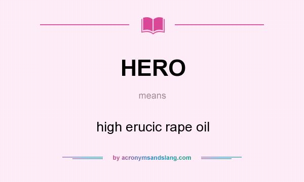What does HERO mean? It stands for high erucic rape oil