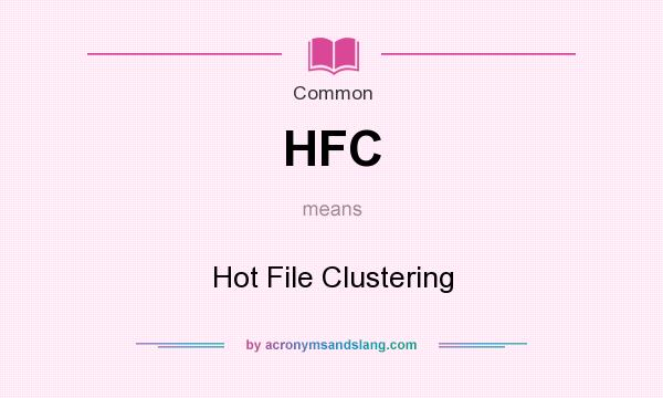 What does HFC mean? It stands for Hot File Clustering