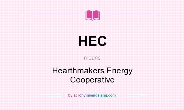 What does HEC mean? It stands for Hearthmakers Energy Cooperative