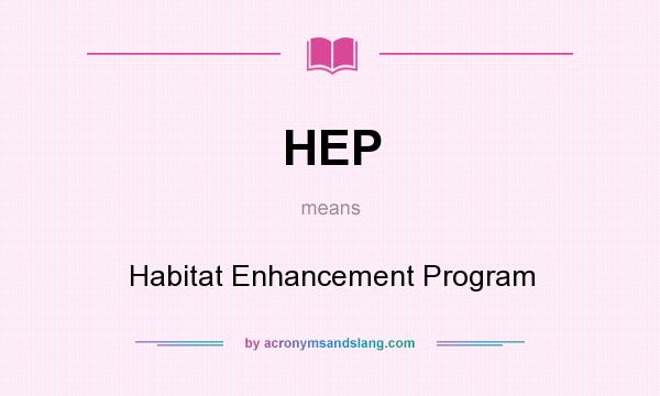 What does HEP mean? It stands for Habitat Enhancement Program