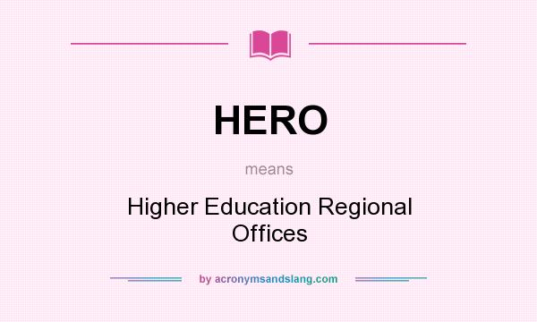 What does HERO mean? It stands for Higher Education Regional Offices