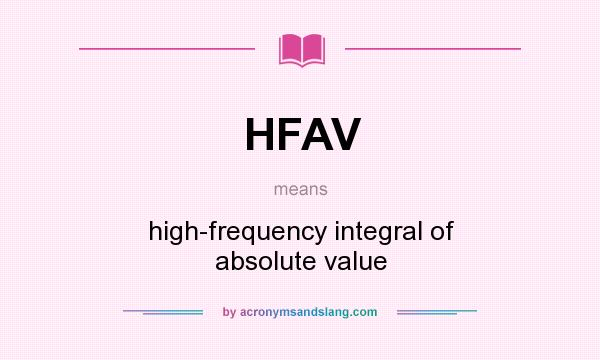 What does HFAV mean? It stands for high-frequency integral of absolute value