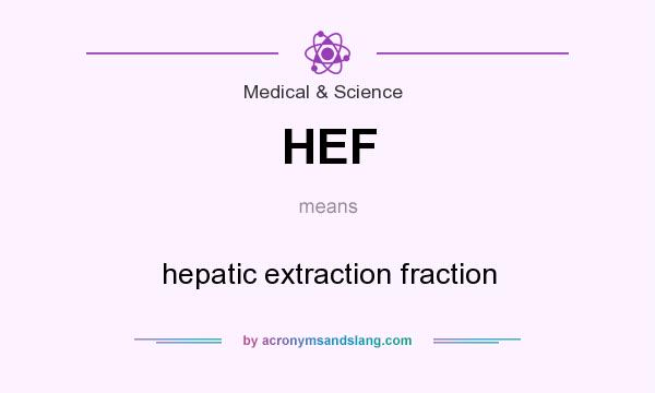 What does HEF mean? It stands for hepatic extraction fraction