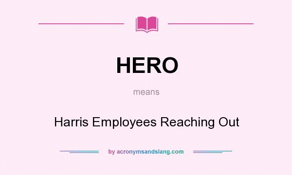 What does HERO mean? It stands for Harris Employees Reaching Out