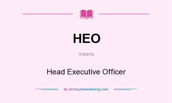 What does HEO mean? It stands for Head Executive Officer