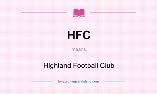 What does HFC mean? It stands for Highland Football Club