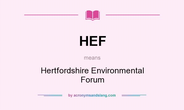 What does HEF mean? It stands for Hertfordshire Environmental Forum