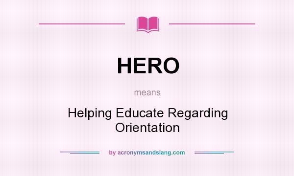 What does HERO mean? It stands for Helping Educate Regarding Orientation