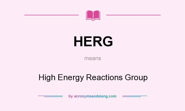 What does HERG mean? It stands for High Energy Reactions Group