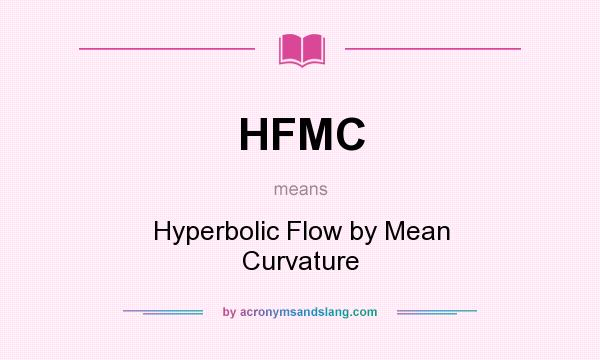 What does HFMC mean? It stands for Hyperbolic Flow by Mean Curvature
