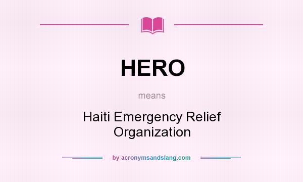 What does HERO mean? It stands for Haiti Emergency Relief Organization
