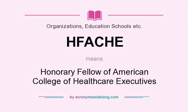 What does HFACHE mean? It stands for Honorary Fellow of American College of Healthcare Executives