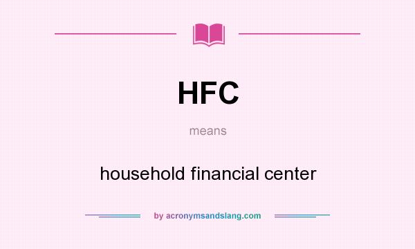 What does HFC mean? It stands for household financial center