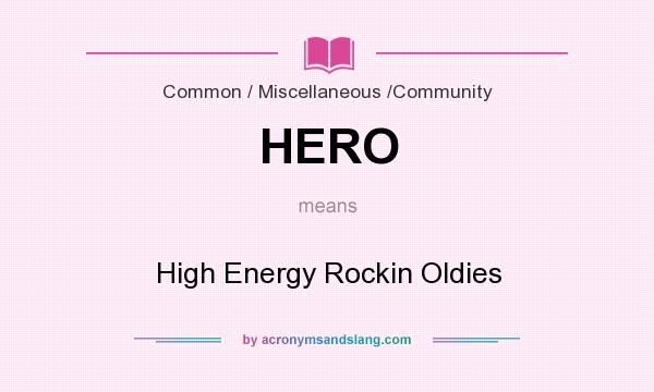What does HERO mean? It stands for High Energy Rockin Oldies