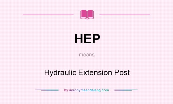 What does HEP mean? It stands for Hydraulic Extension Post