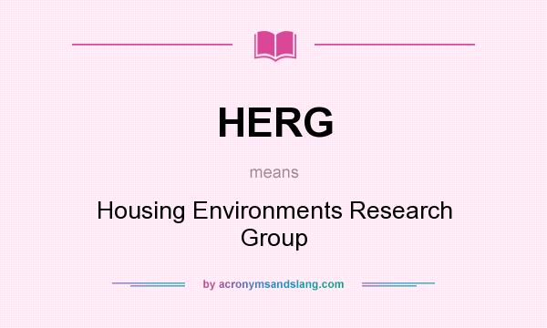 What does HERG mean? It stands for Housing Environments Research Group