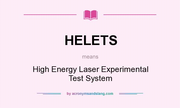 What does HELETS mean? It stands for High Energy Laser Experimental Test System