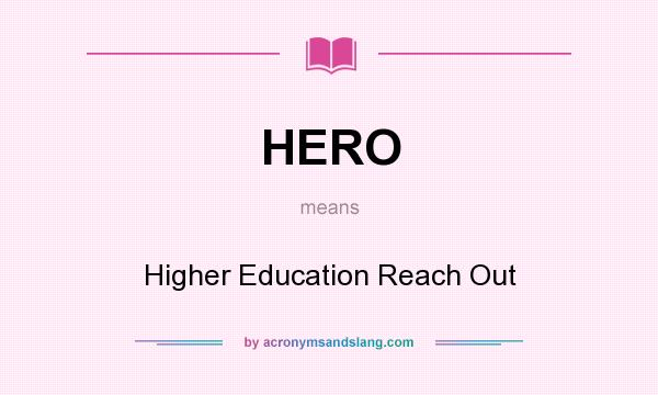 What does HERO mean? It stands for Higher Education Reach Out