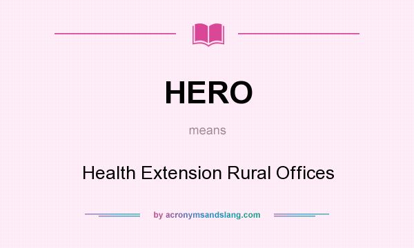 What does HERO mean? It stands for Health Extension Rural Offices