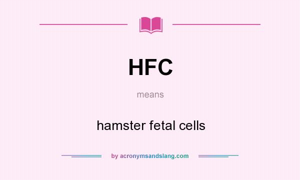 What does HFC mean? It stands for hamster fetal cells