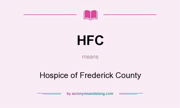 What does HFC mean? It stands for Hospice of Frederick County