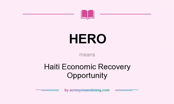 What does HERO mean? It stands for Haiti Economic Recovery Opportunity