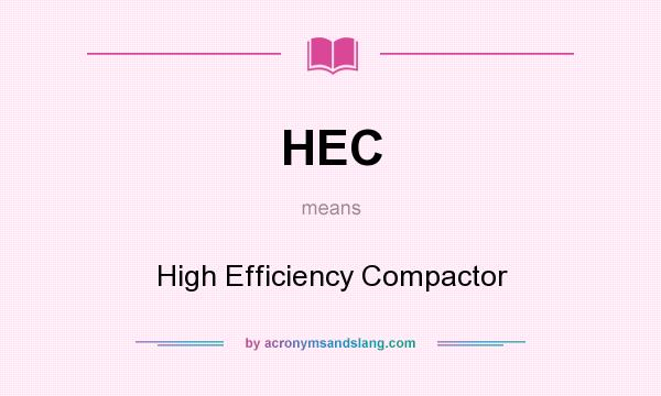 What does HEC mean? It stands for High Efficiency Compactor